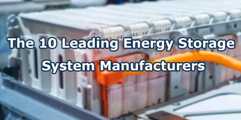 The 10 Leading Energy Storage System Manufacturers in the World